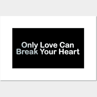 Only Love Can Break Your Heart Posters and Art